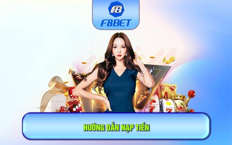 Hướng dẫn nạp tiền bằng hình thức chuyển khoản ngân hàng tại F8BET APK